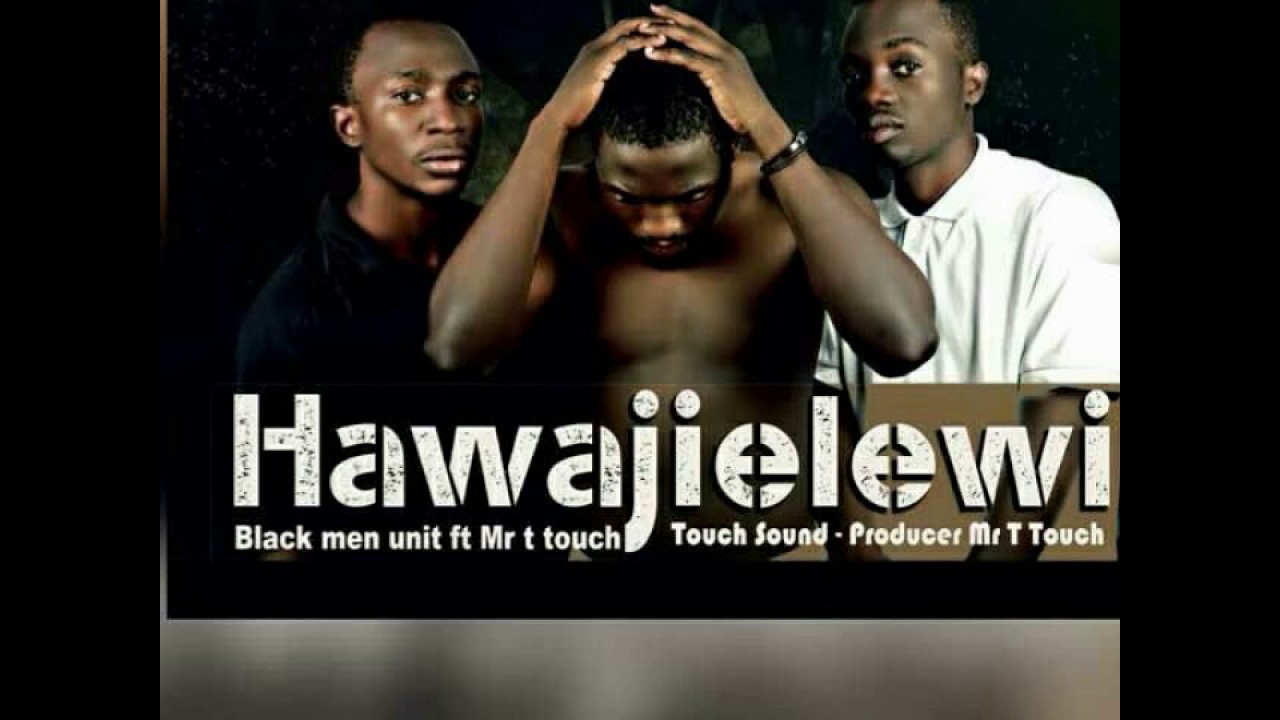 Black men unit ft Mr t touch hawajielewi