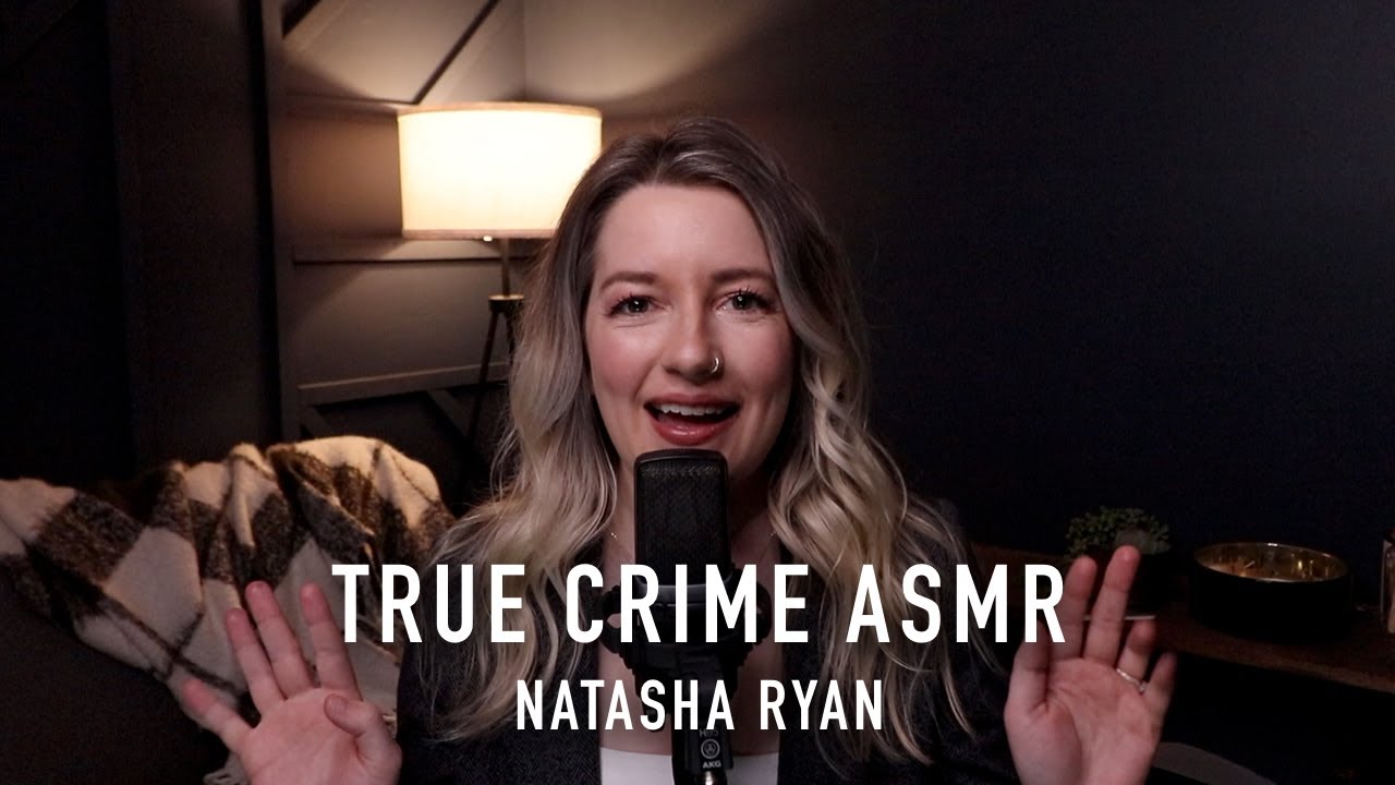 True Crime ASMR - NATASHA RYAN