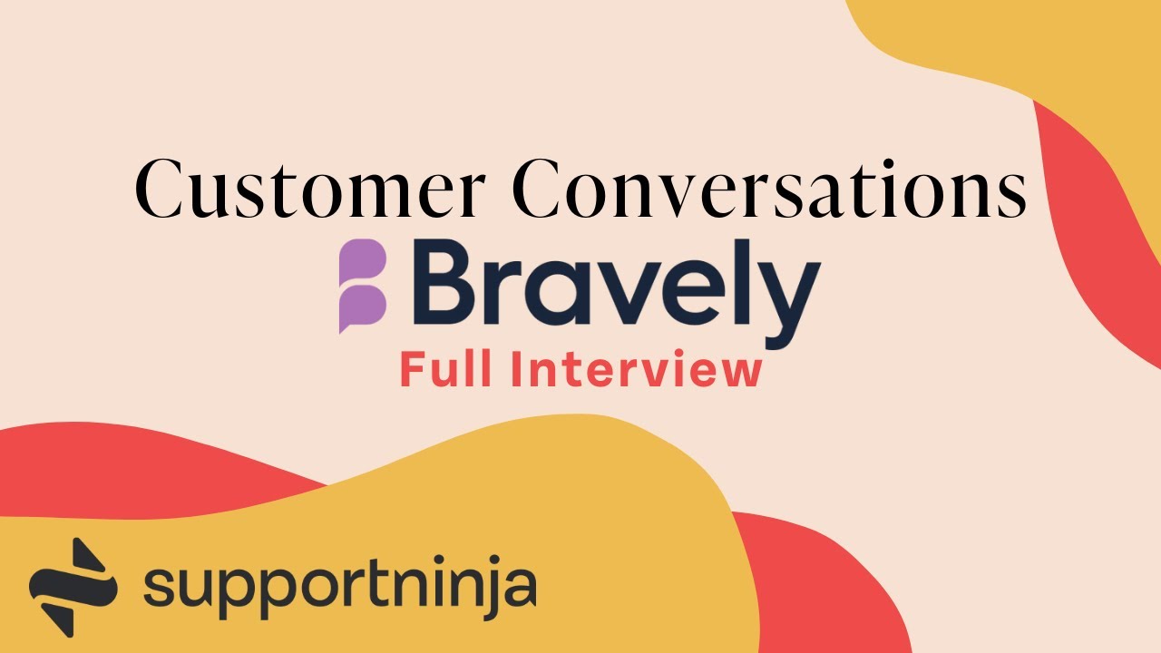 Customer Conversations: Bravely | FULL INTERVIEW | SupportNinja
