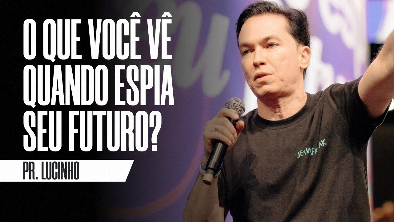 O que voc&ecirc; v&ecirc; quando espia seu futuro? | Pr. Lucinho Barreto