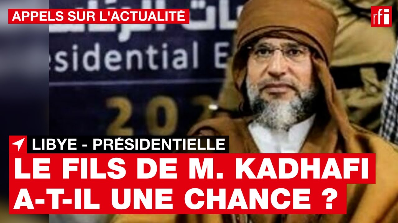 Libye : le fils de Kadhafi, Saïf al-Islam, candidat à la présidentielle, a-t-il une chance ? • RFI