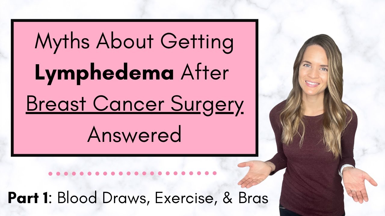 Lymphedema After Breast Cancer Surgery Myths Explained - Part 1: Blood Draws, Exercise, and Bras