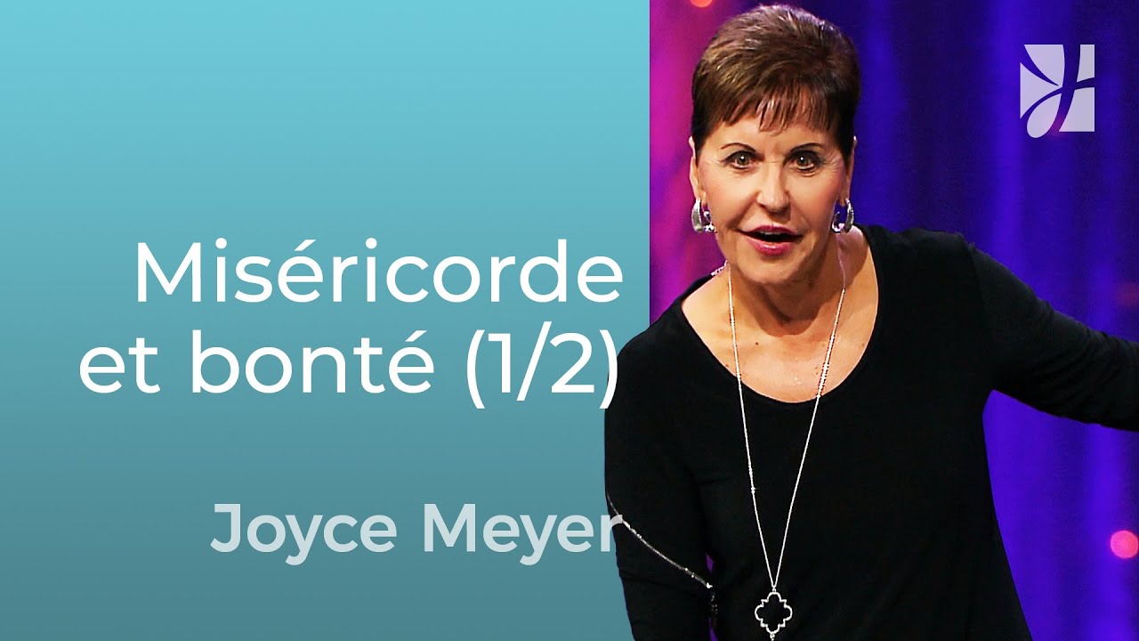Miséricorde et bonté (1/2) - Joyce Meyer - Grandir avec Dieu