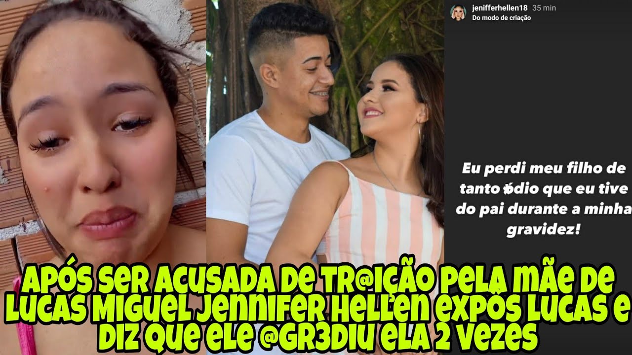 APÓS SER ACUSADA DE TRAIÇÃO JENNIFER HELLEN EXPÔS LUCAS MIGUEL E FALOU QUE ELE @GR3DIU ELA 2 VEZES