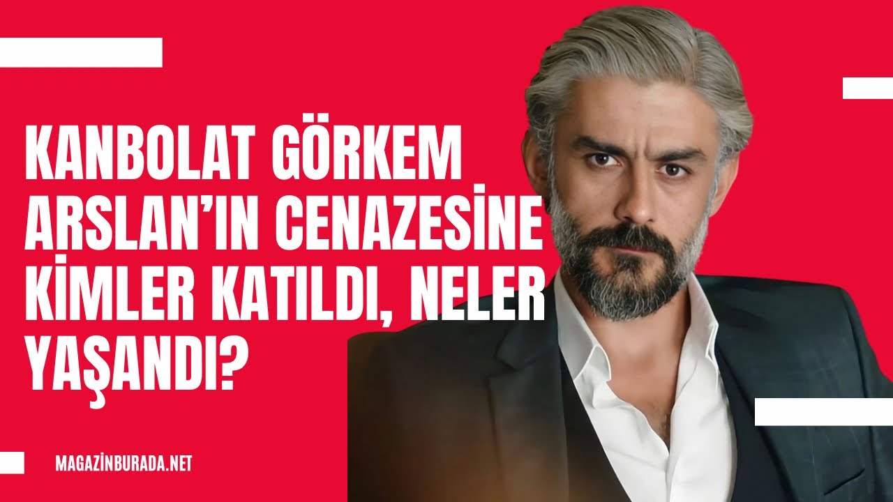 Kanbolat Görkem Arslan son yolculuğuna uğurlandı! Cenazeye kimler katıldı, neler yaşandı?