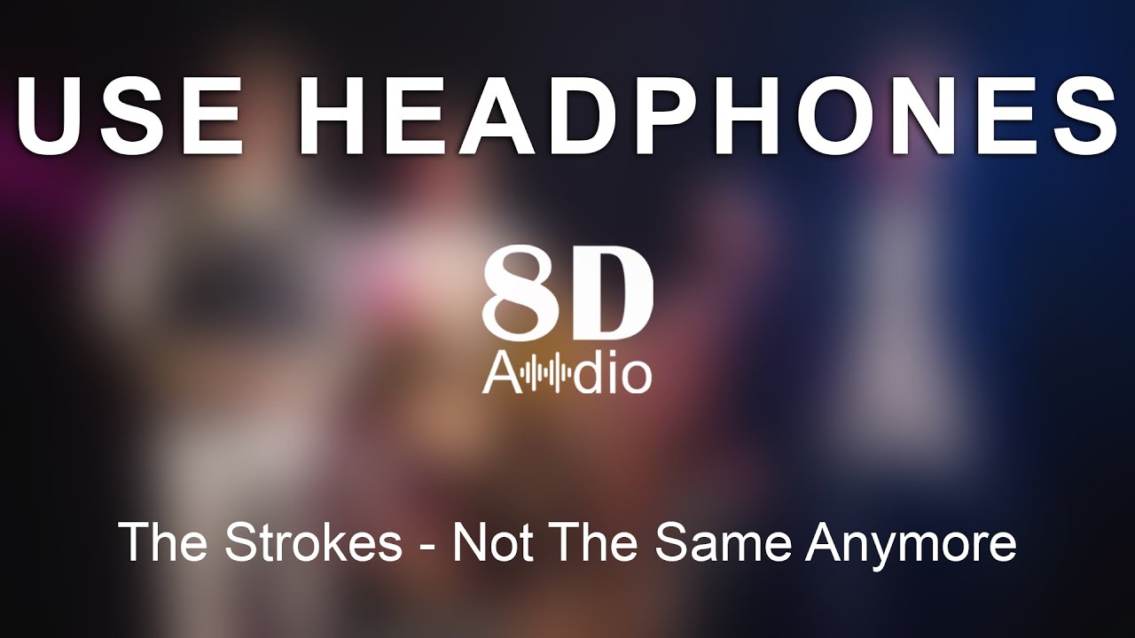 The Strokes - Not The Same Anymore (8D Audio)