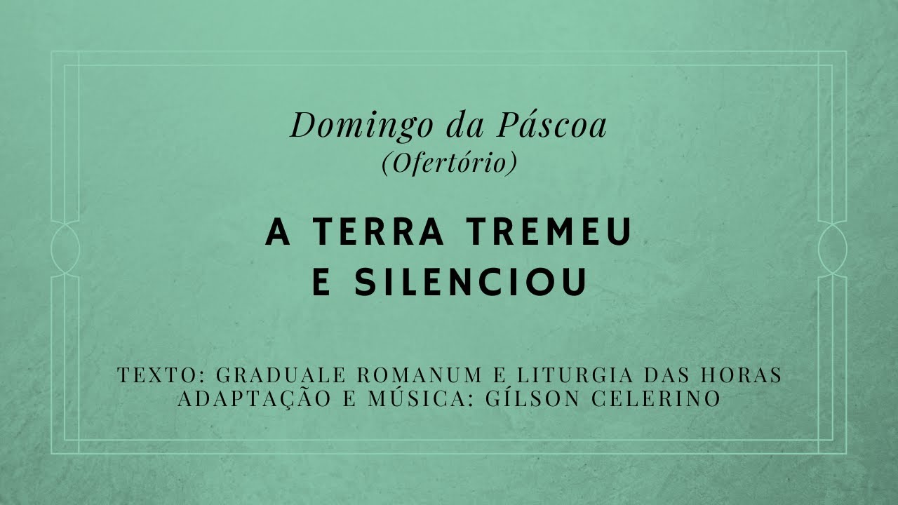 A terra tremeu (Terra tremuit) – Domingo da Páscoa – Ofertório