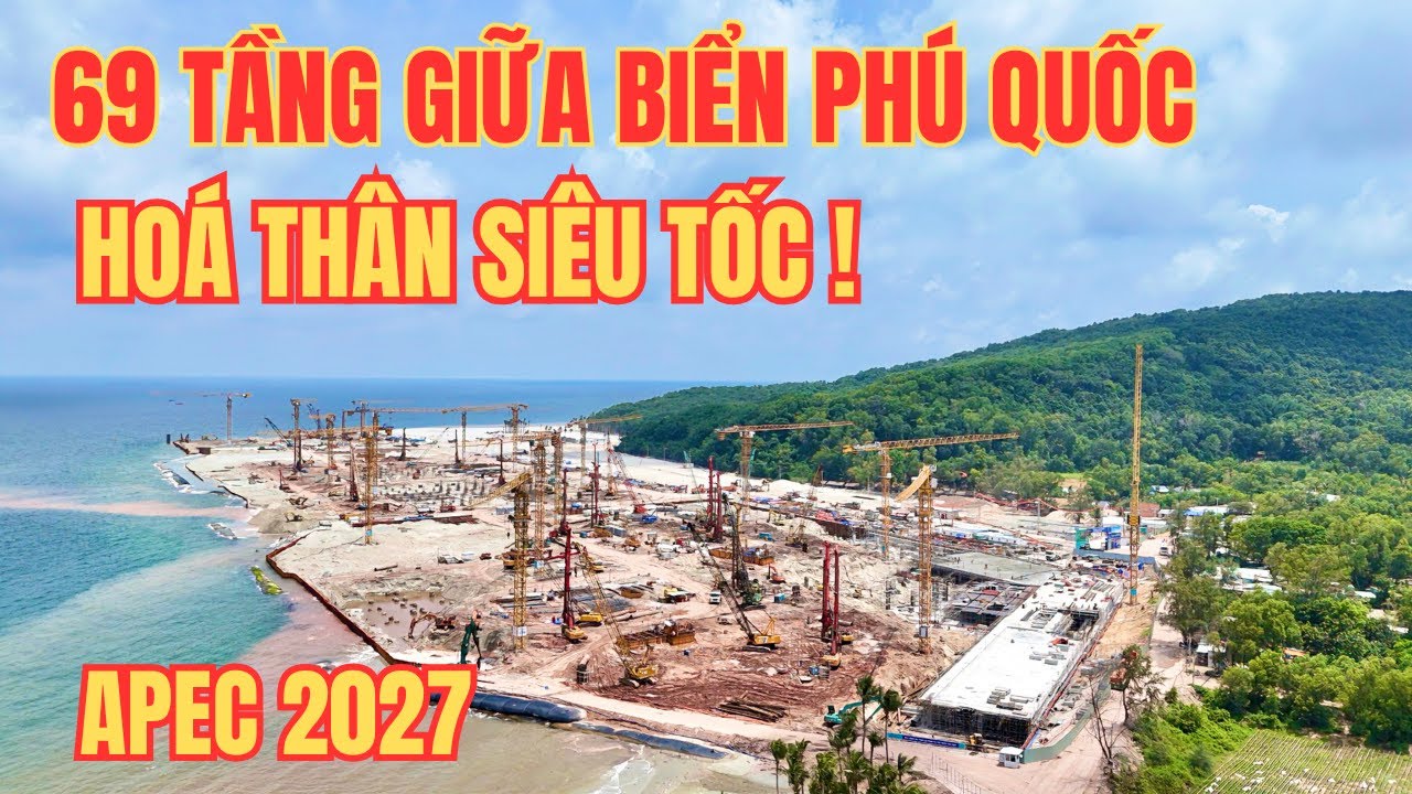 Cập Nhật Siêu Tốc: APEC 2027 Lấn Biển Phú Quốc Đang “Hóa Thân” Thế Nào?