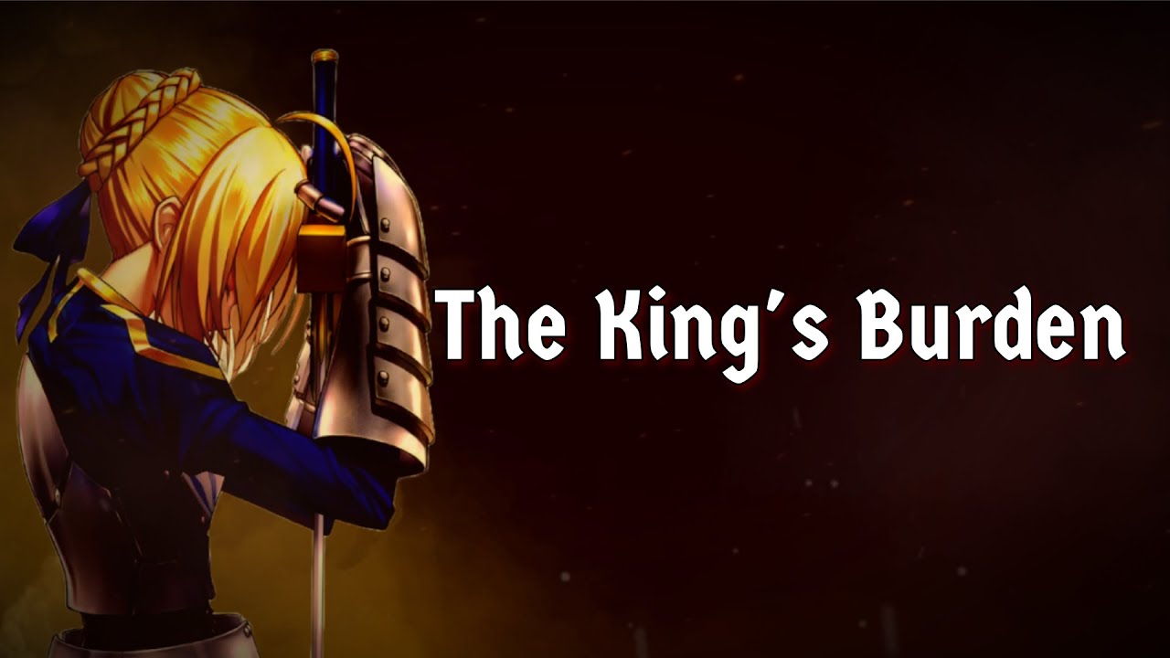 The King's Burden (Fate Series - Artoria Pendragon FAN SONG)