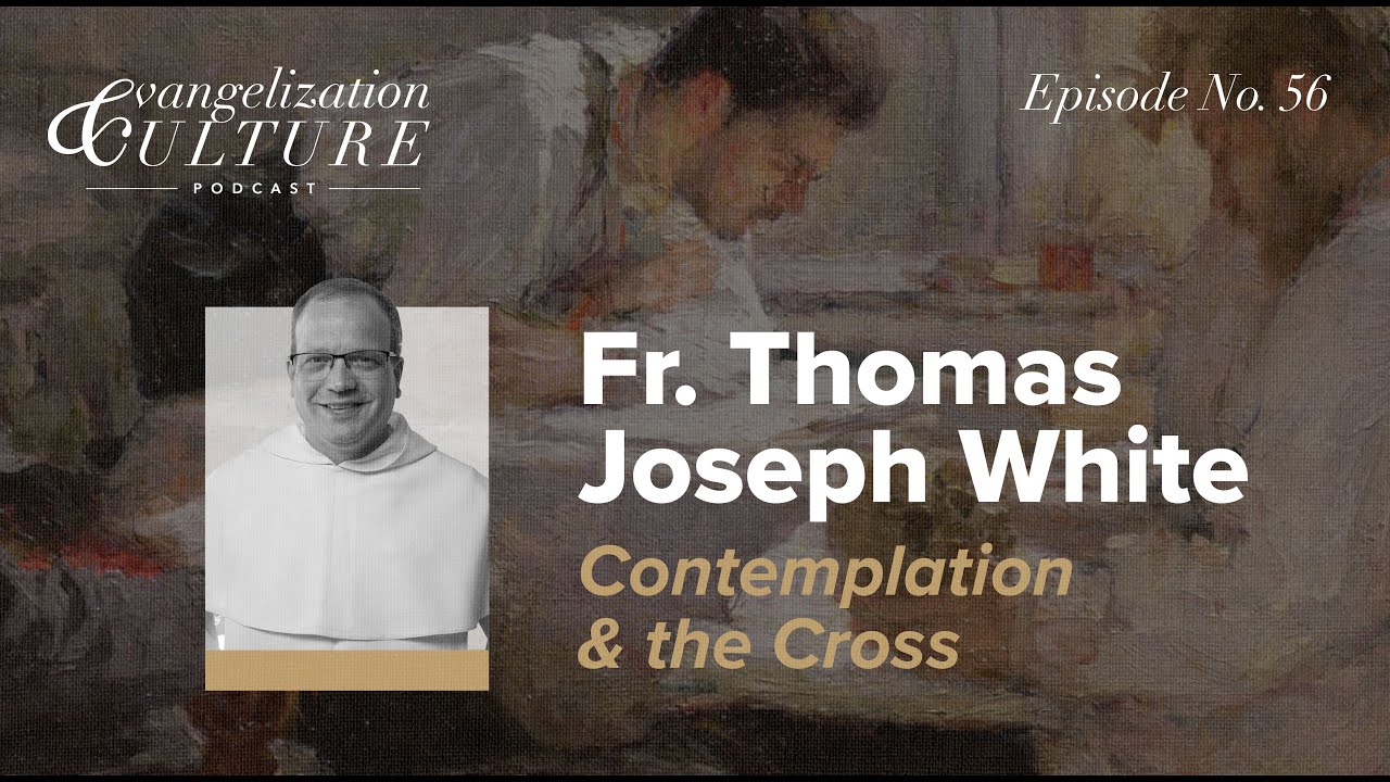 Ep. 56 | Fr. Thomas Joseph White, Contemplation and the Cross