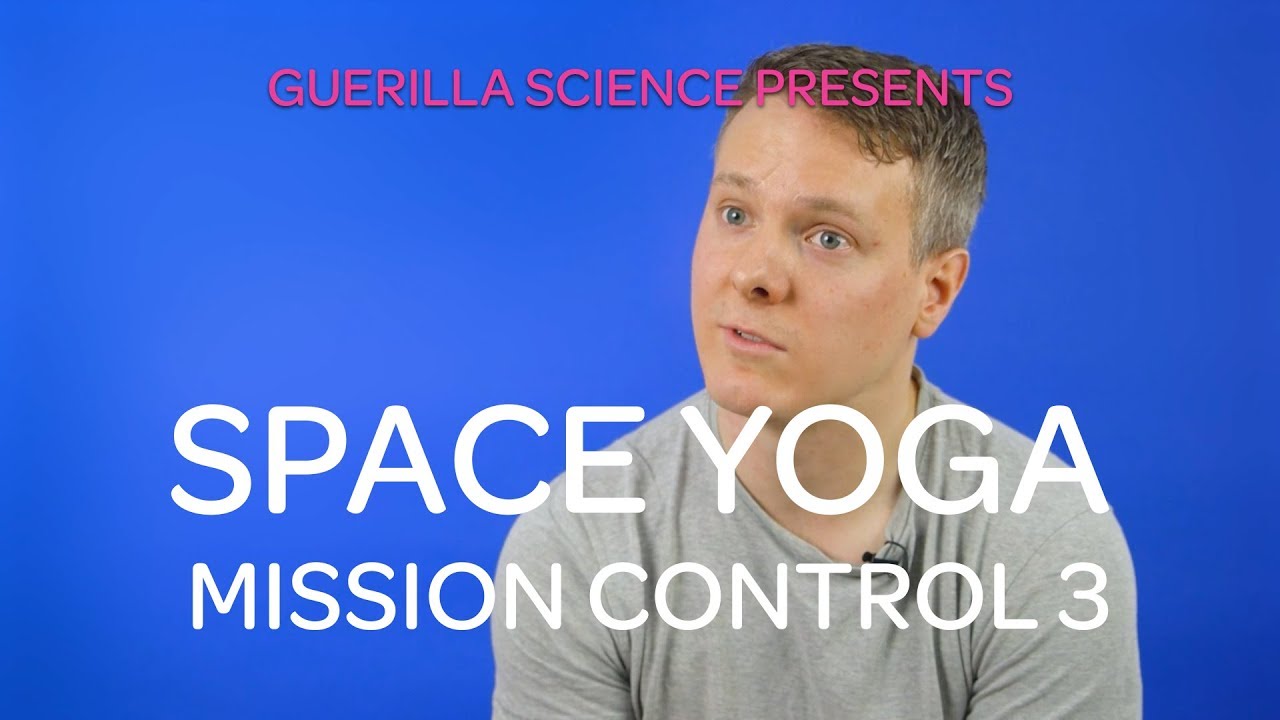 Mission Control 3. Spacewalks | SPACE YOGA | Guerilla Science