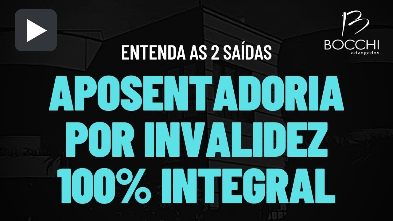 APOSENTADORIA POR INVALIDEZ 100% INTEGRAL