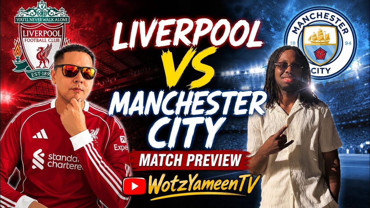 LIVERPOOL VS MANCHESTER CITY Match Preview with @WotYameenTV