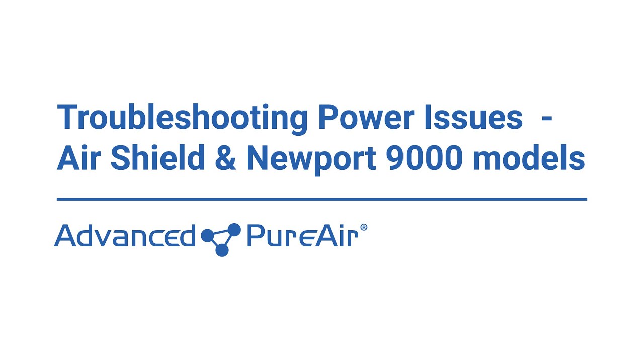 Troubleshooting Power Issues  - Air Shield & Newport 9000 models | Advanced Pure Air