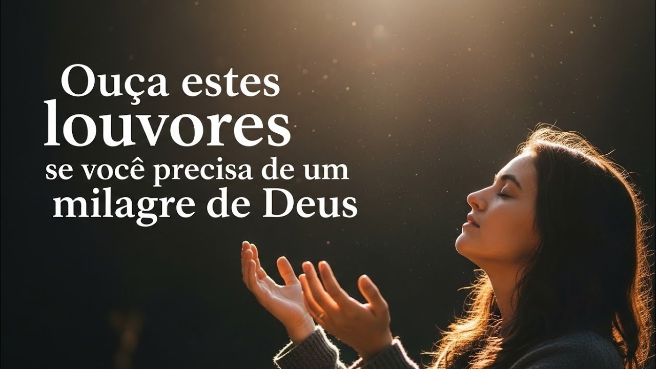 Se você precisa de um milagre de Deus, ouça estes louvores, tenha fé e receba providência de Deus 