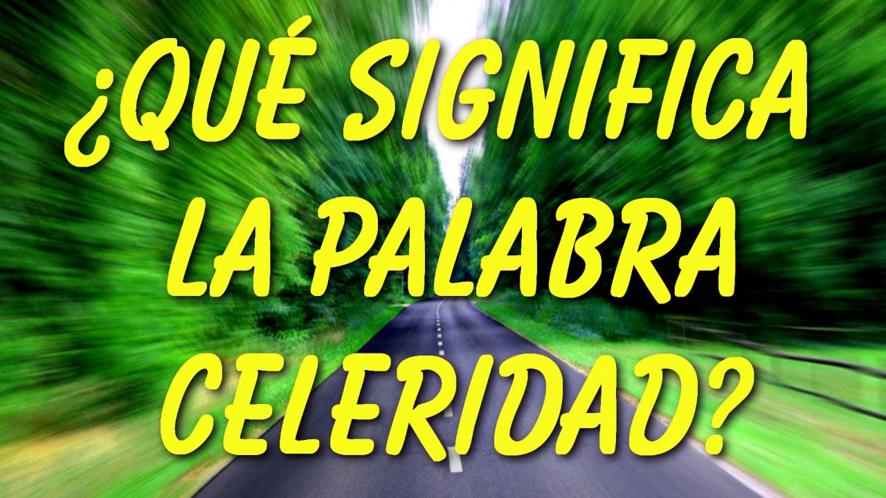 &iquest;Qu&eacute; Significa La Palabra Celeridad?