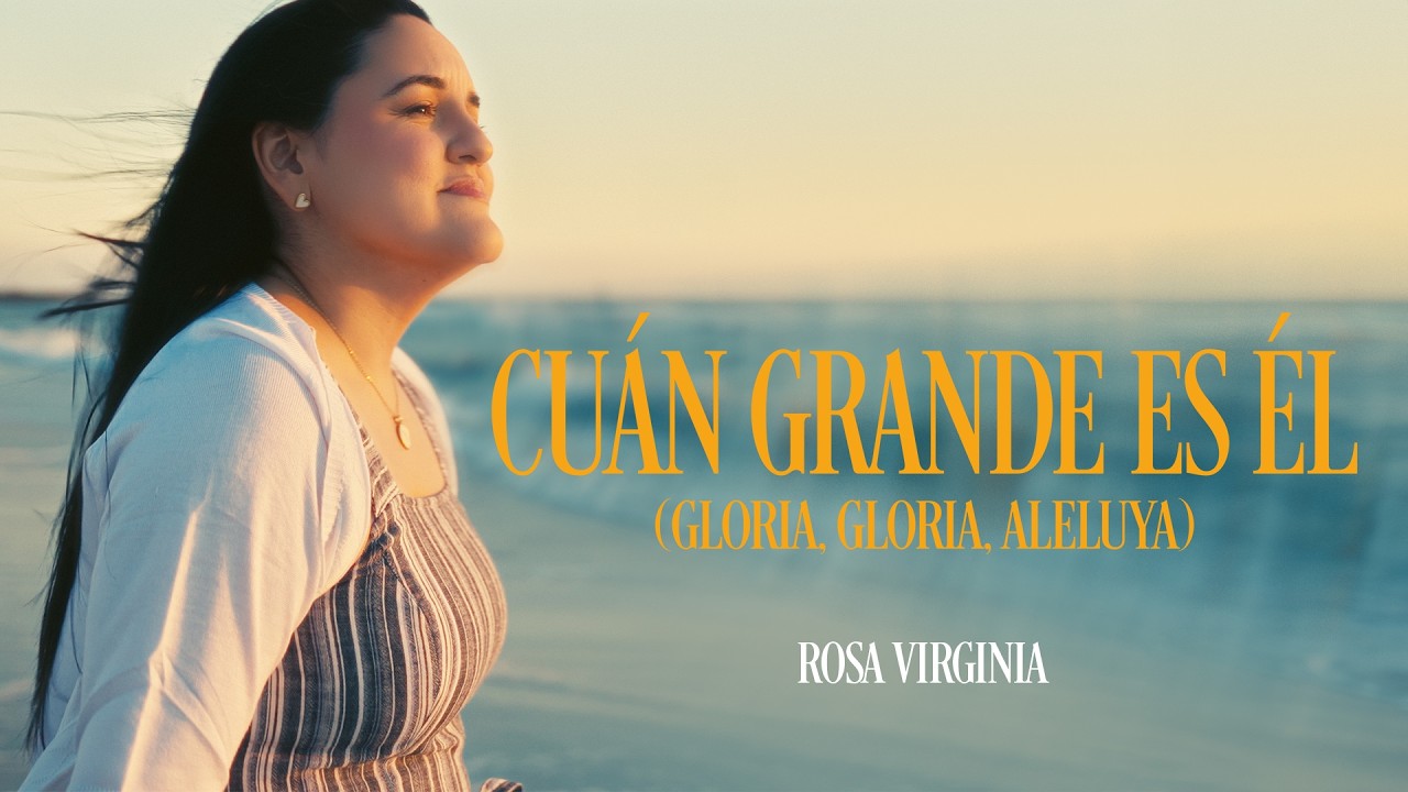 Cuán Grande Es Él [Gloria, Gloria, Aleluya] (Video Oficial) | Rosa Virginia