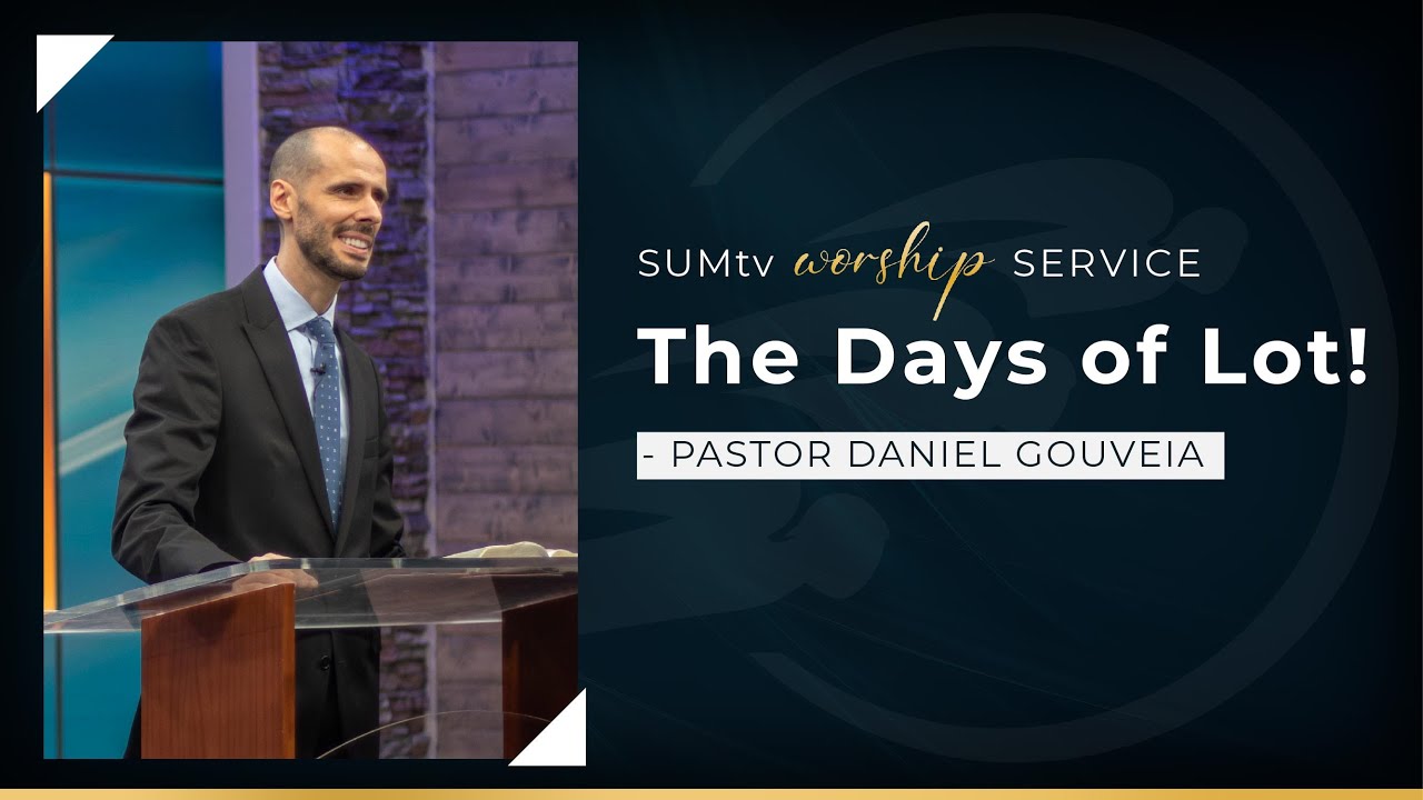 The Days of Lot - Pastor Daniel Gouveia || Worship Service (2/5/22)