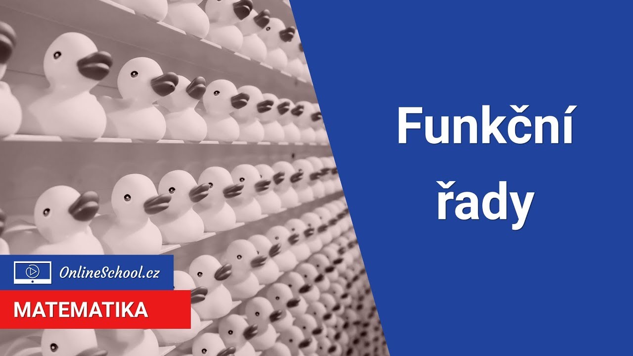 Funkční řady | 6/12 Nekonečné řady | Matematika | Onlineschool.cz