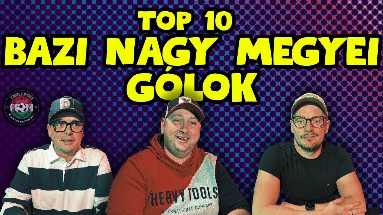 [TOP10] BAZI NAGY MEGYEI G&Oacute;LOK - TrollFoci