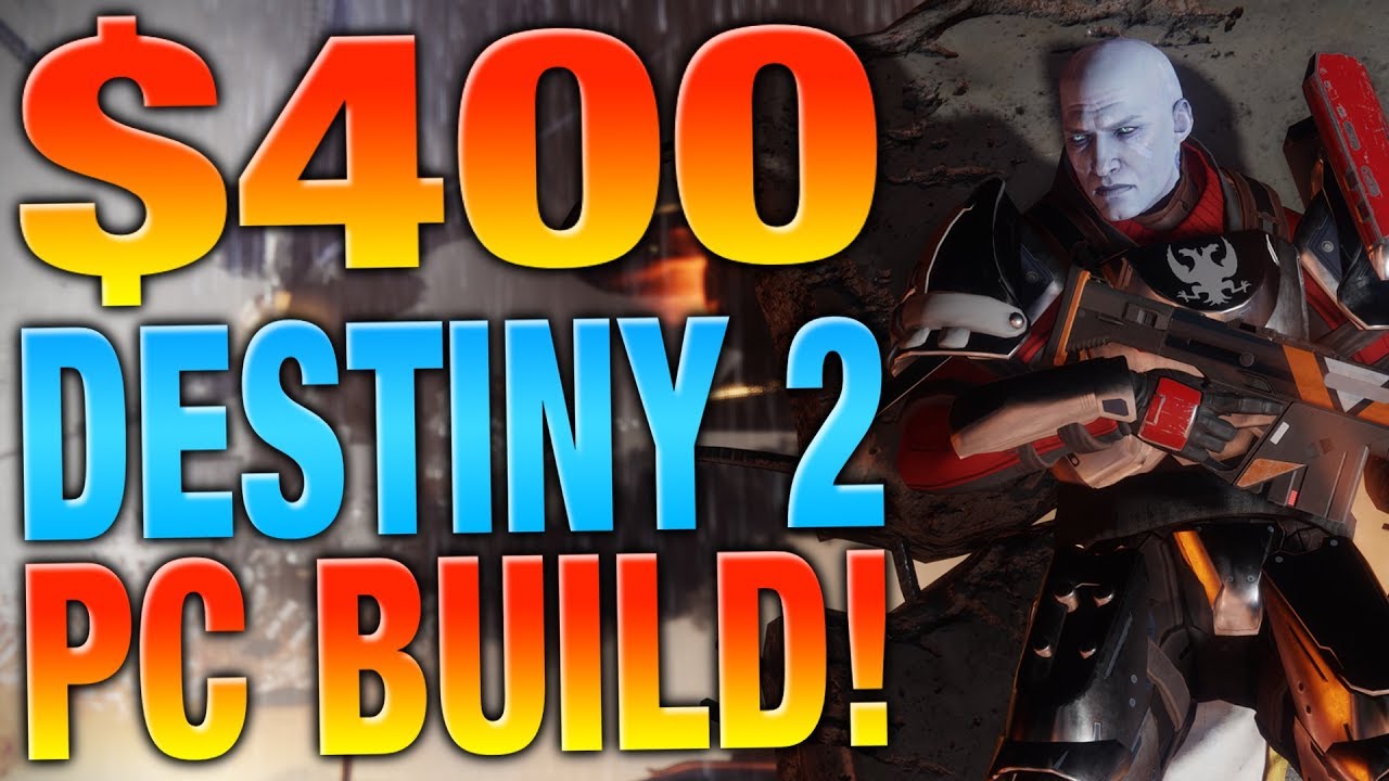 Build A Destiny 2 PC For $400! - Pricing Out Destiny 2 Minimum and Recommended Specs