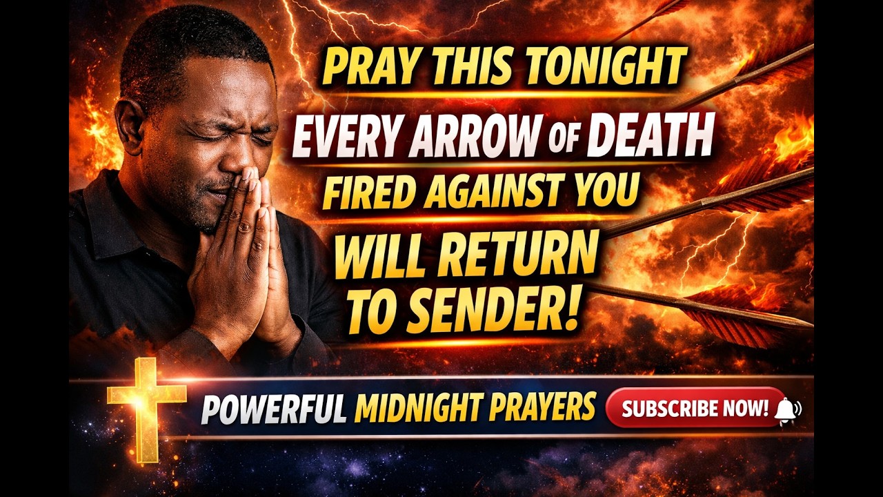 Pray This Tonight – Every Arrow of Death Fired Against You Will Return to Sender