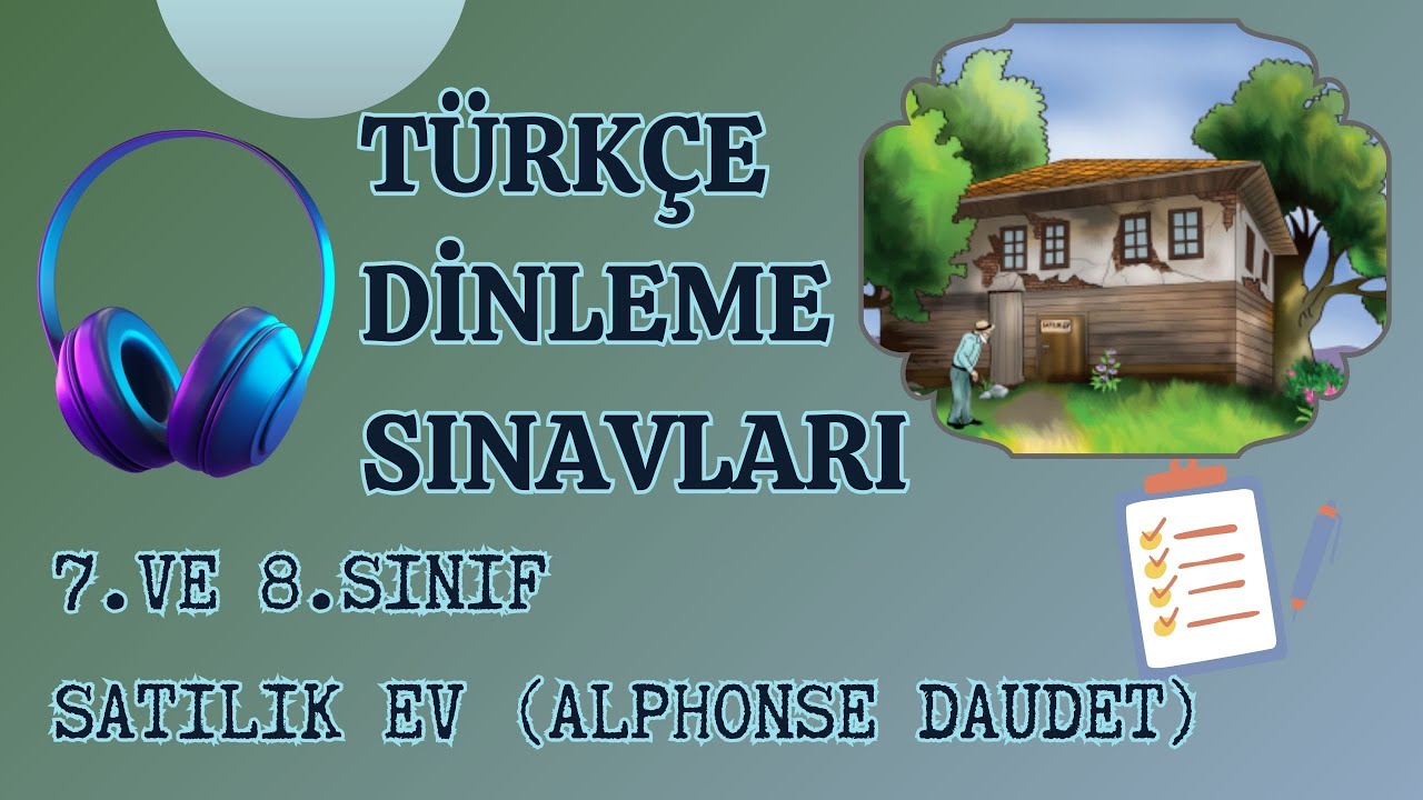 T&Uuml;RK&Ccedil;E DİNLEME SINAVI 7. VE 8.SINIF (SATILIK EV)