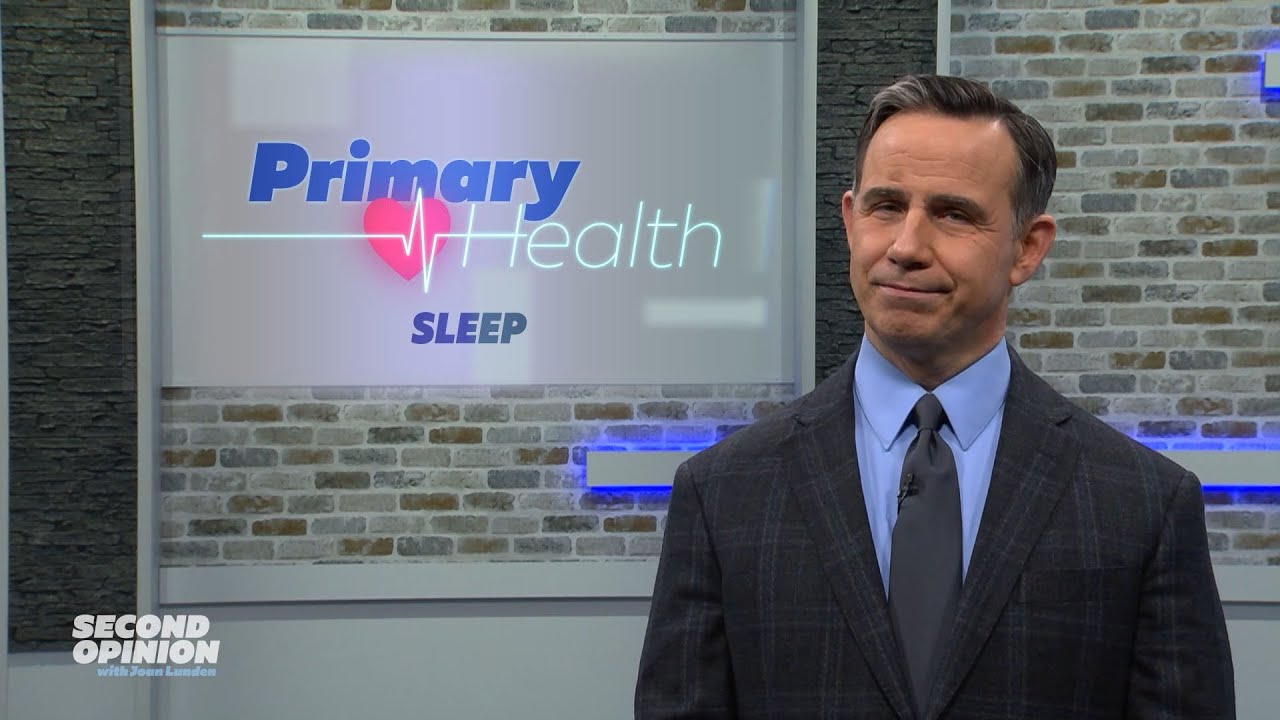 SLEEP | PRIMARY HEALTH | SECOND OPINION WITH JOAN LUNDEN