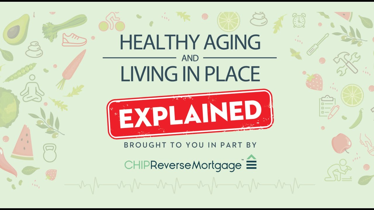 Healthy Aging and Living in Place - EXPLAINED