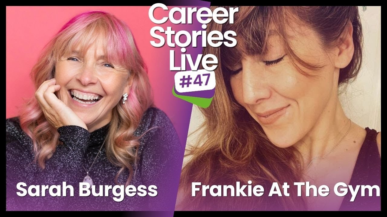 Career Stories Live with Sarah Burgess and FrankieAtTheGym