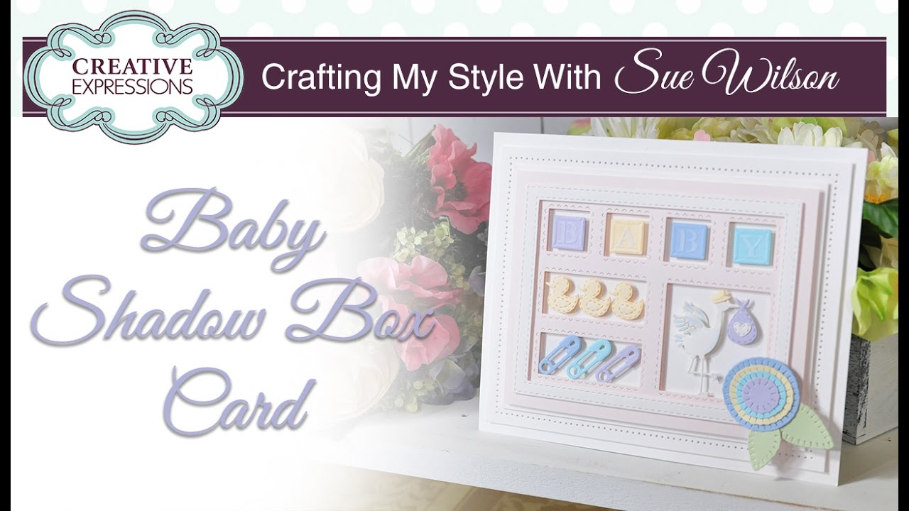 How To Make a Cute Baby Shadow Box Card| Crafting My Style with Sue Wilson