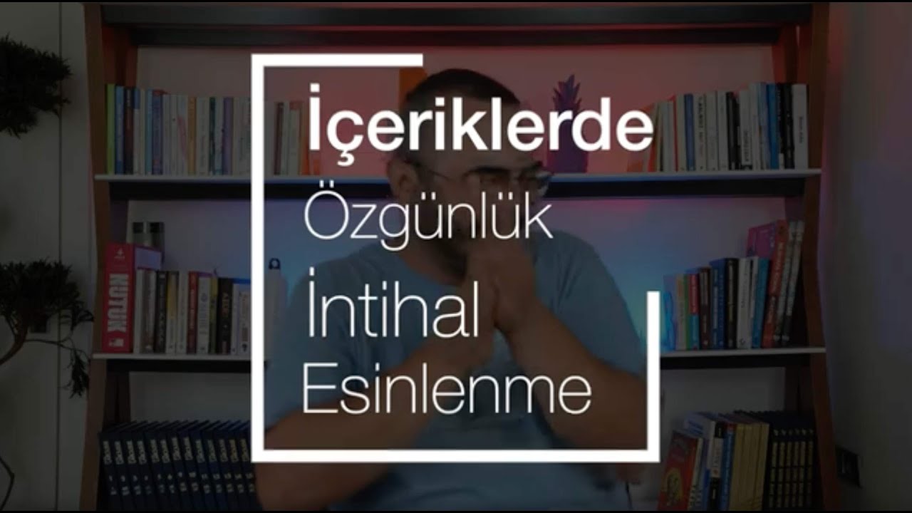 İçeriklerde Özgünlük, İntihal ve Esinlenme Kavramları