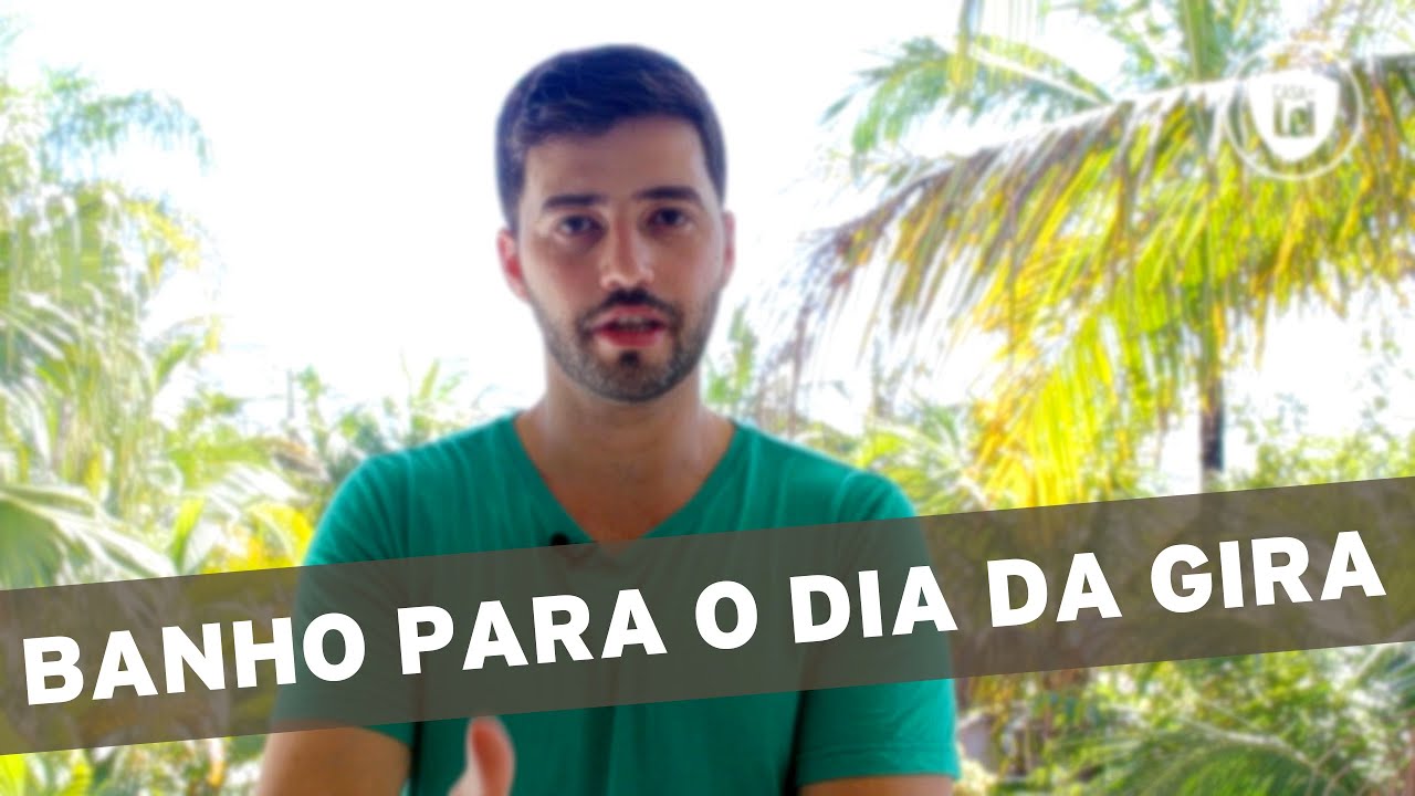 O MELHOR BANHO PARA O DIA DA GIRA