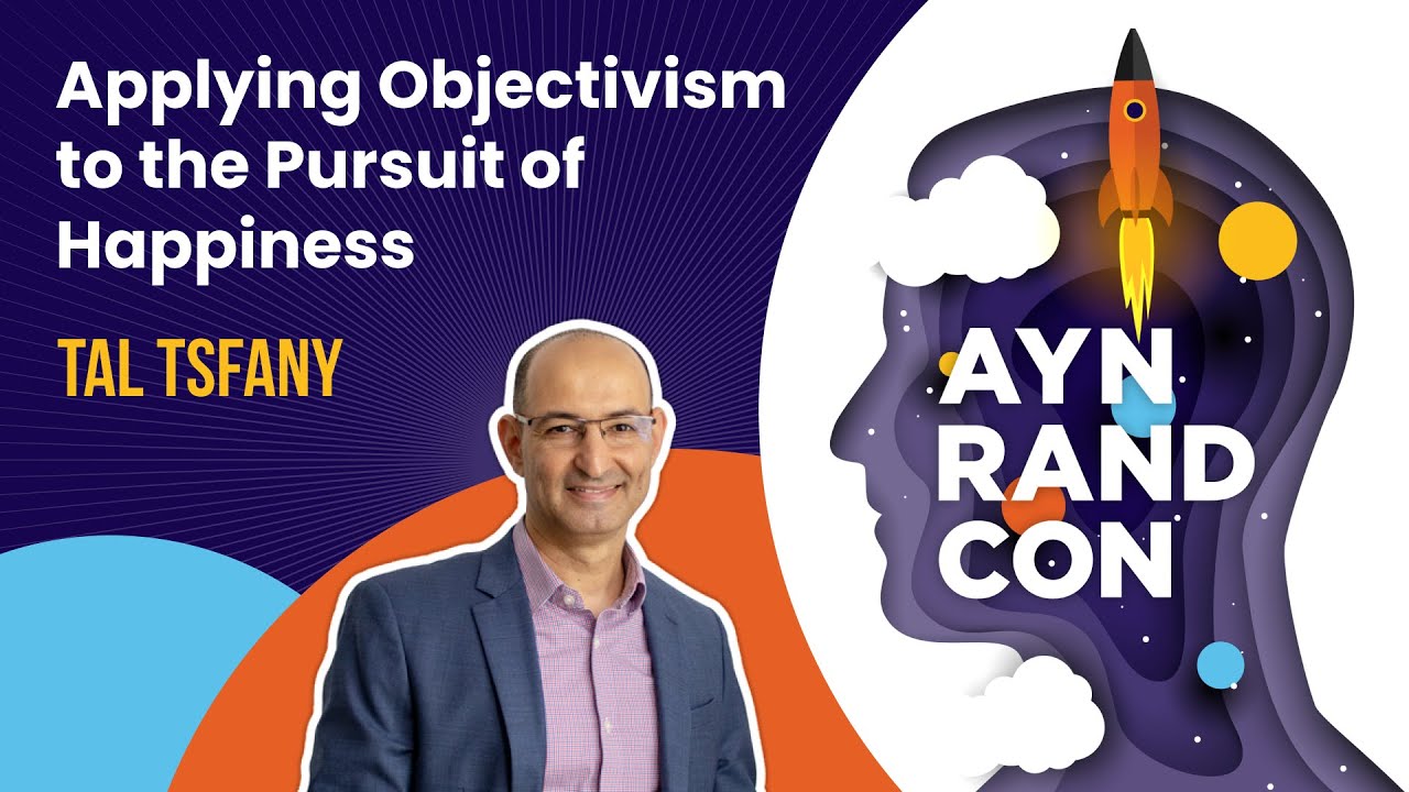 Applying Objectivism to the Pursuit of Happiness by Tal Tsfany