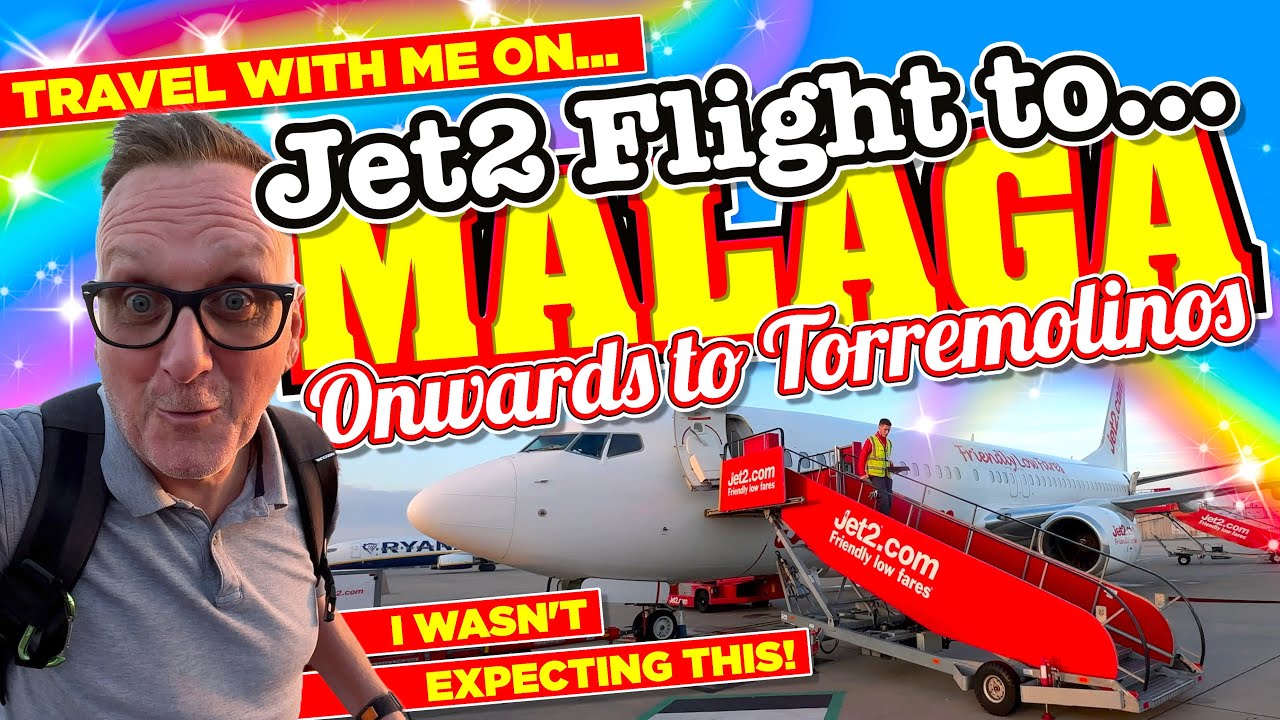 Jet2 FLIGHT to MALAGA and Onwards to TORREMOLINOS, I WASN'T EXPECTING THIS!