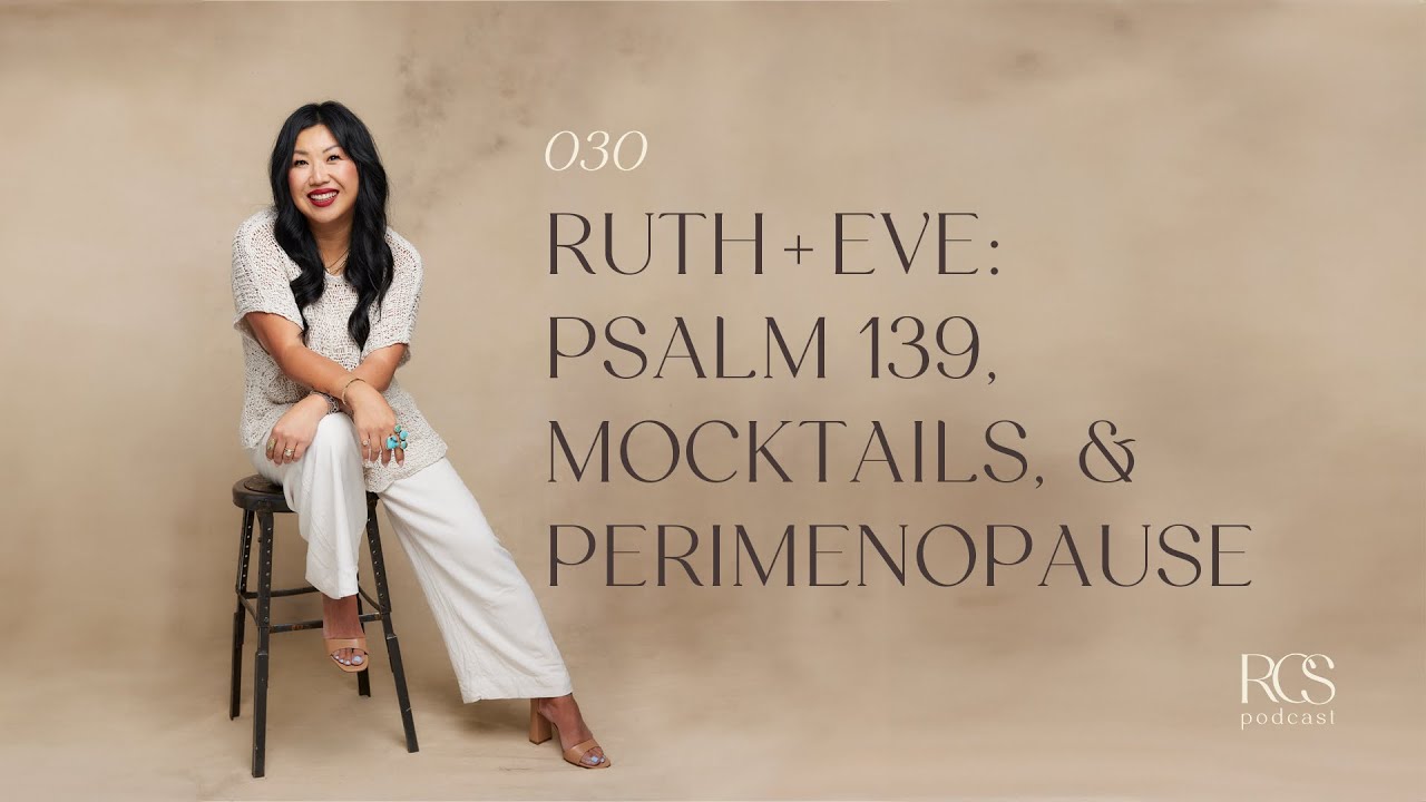 030 | Ruth + Eve: Psalm 139, Mocktails, and Perimenopause