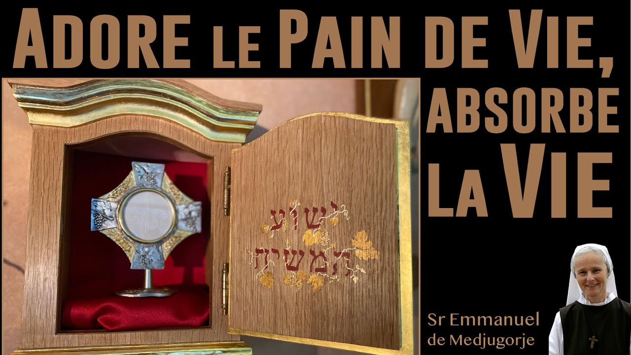 Adore le Pain de Vie, Absorbe la Vie ! par Sr Emmanuel de Medjugorje
