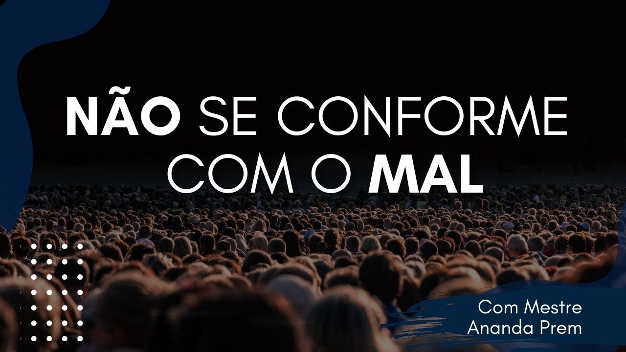 Do not conform to evil - Master Ananda Prem