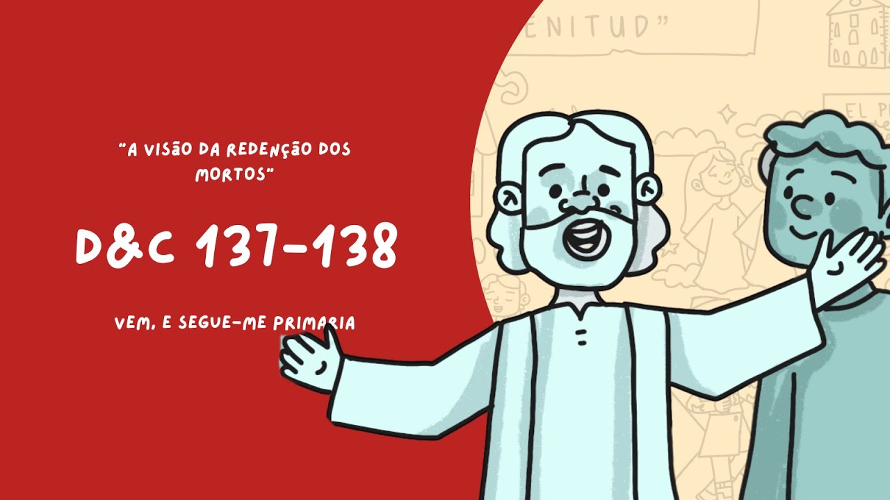 Doutrina e Convênios 137 –138 | A visão da redenção dos mortos | Vem, e Segue-Me Primaria 2025