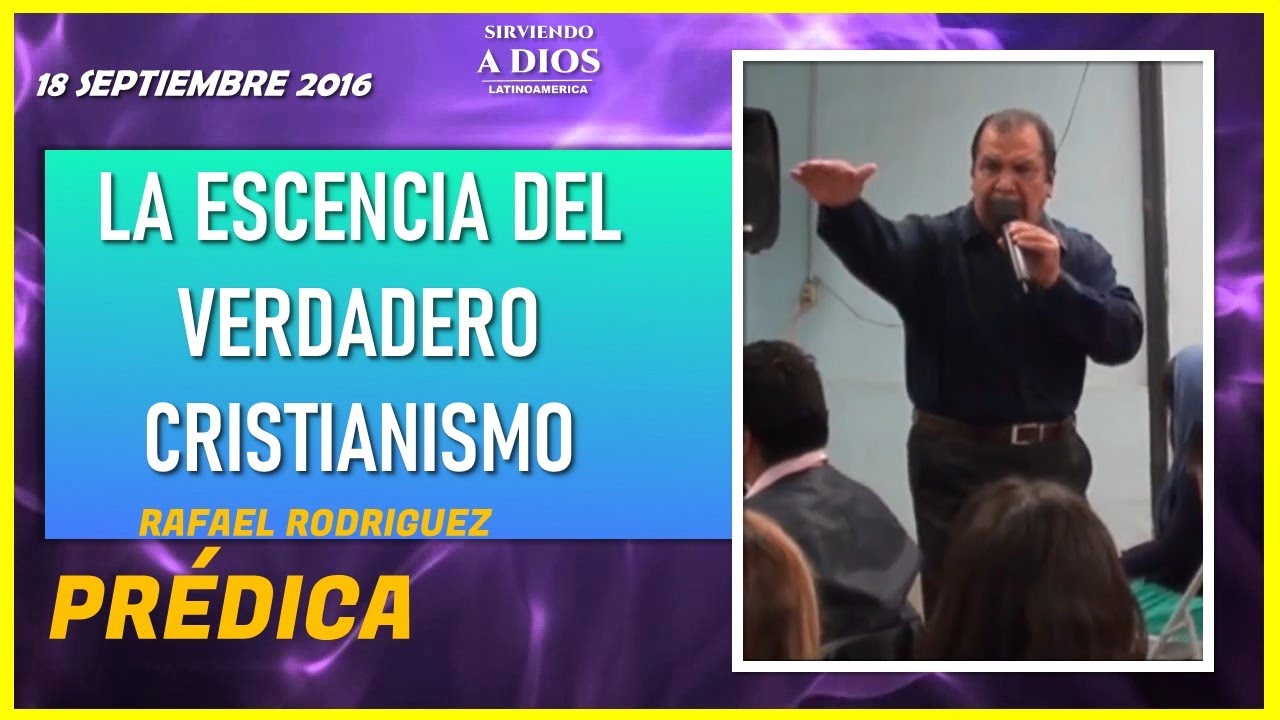 LA ESCENCIA DEL VERDADADERO CRISTIANISMO. Pastor Rafael Rodríguez. Una voz que Clama en el Desierto