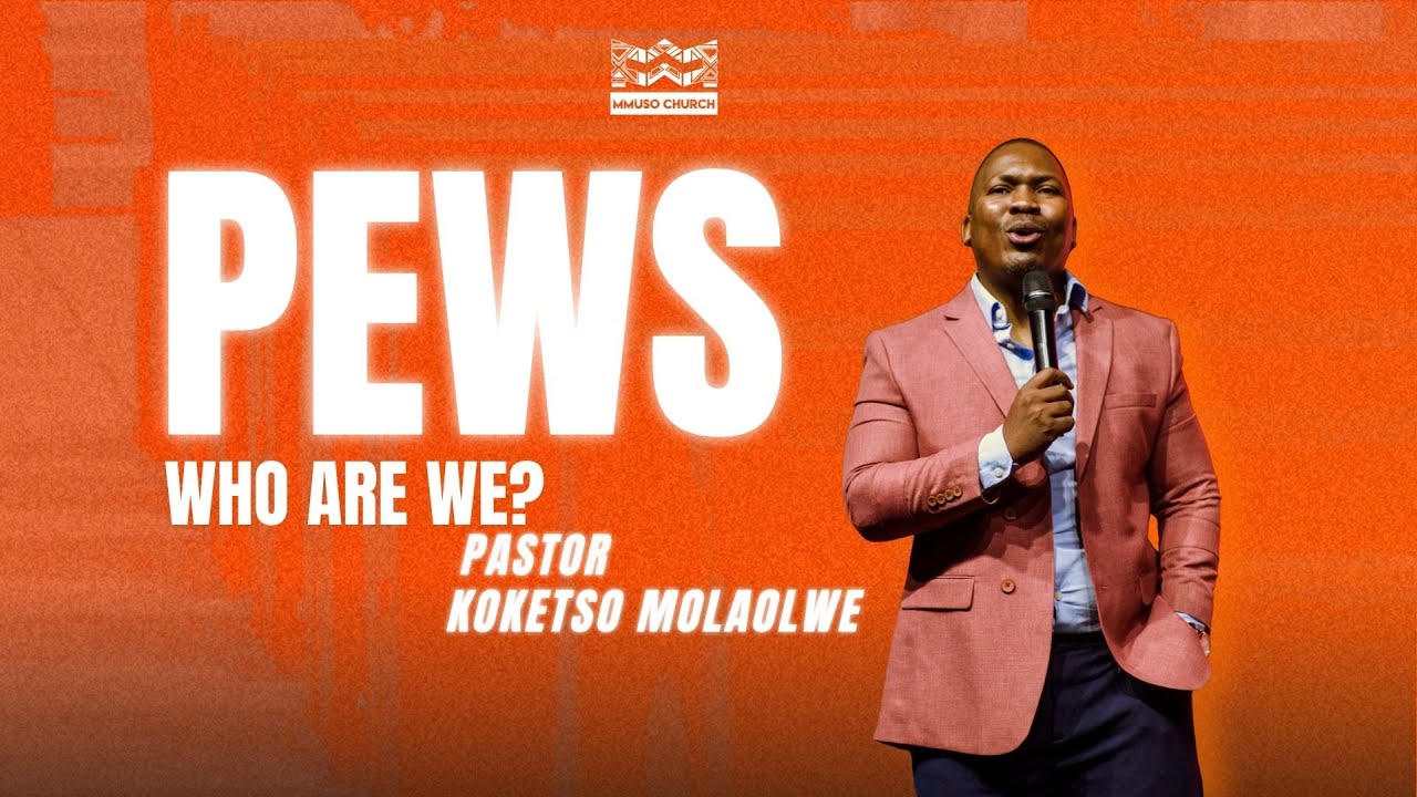 PEWS // Who Are  We ?// Ps Koketso Molaolwe