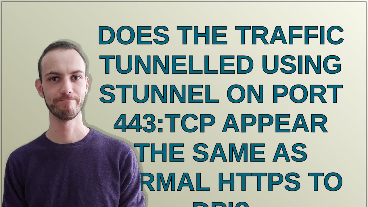 Does the traffic tunnelled using Stunnel on port 443:TCP appear the same as normal HTTPS to DPI?