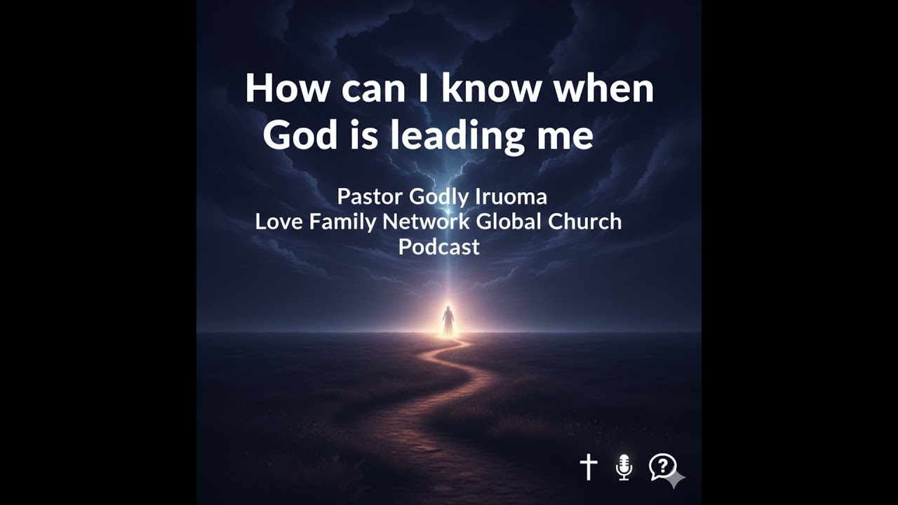 How can I know when God is leading me | Pastor Godly Iruoma | Love Family Network Global Church