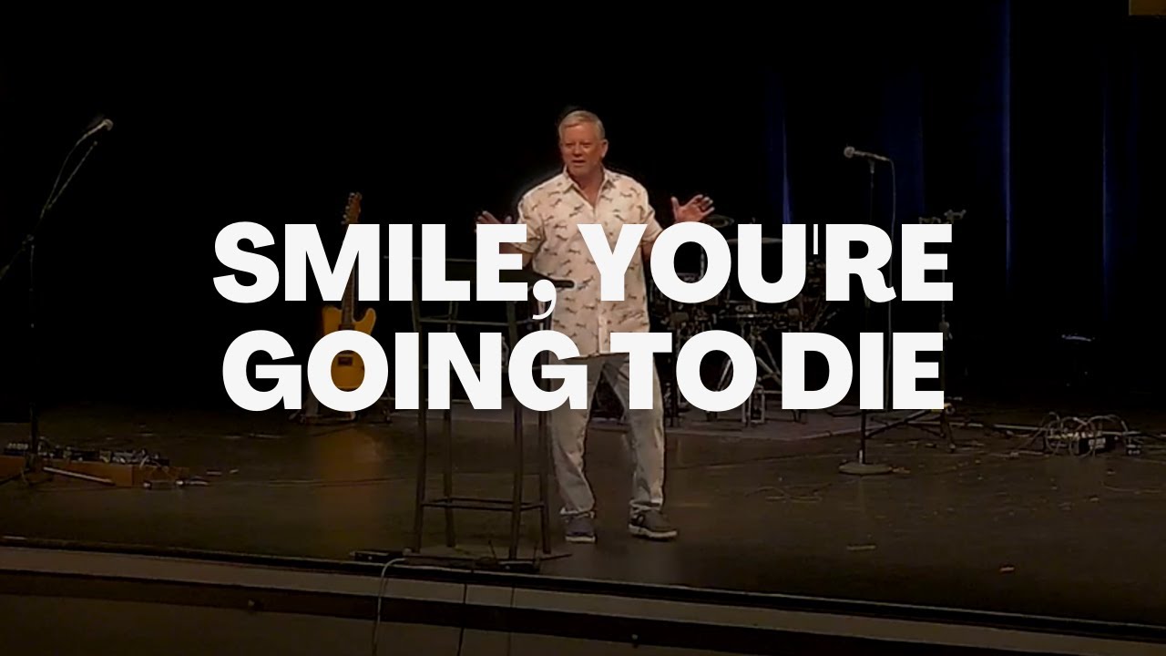 Smile, You're Going To Die - Ecclesiastes 9:1-10