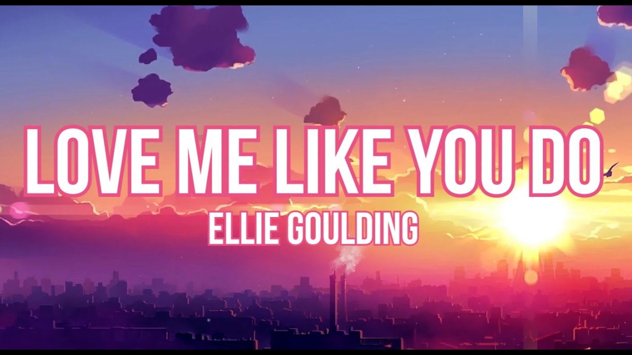 Ellie Goulding - Love Me Like You Do