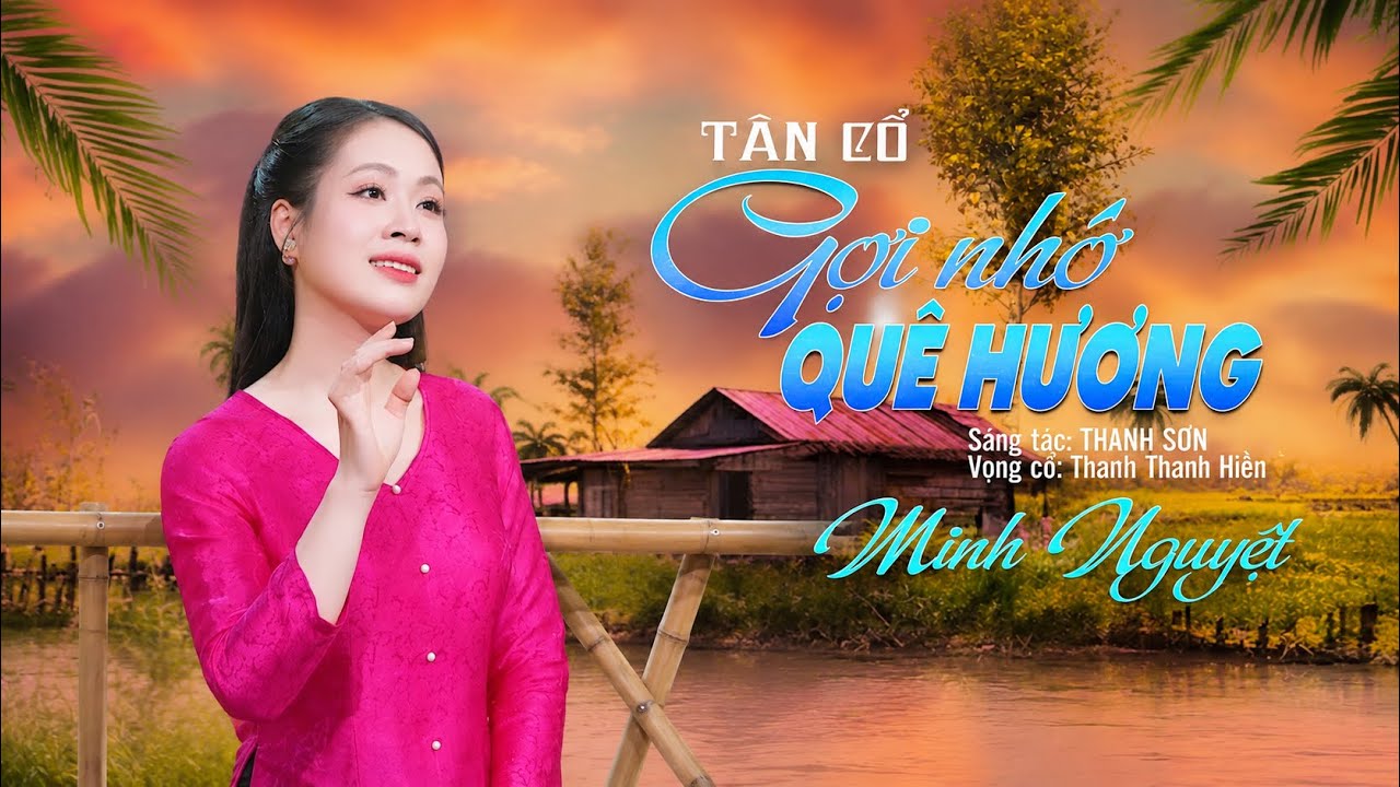 Tân Cổ GỢI NHỚ QUÊ HƯƠNG | Minh Nguyệt – MV 4K OFFICIAL