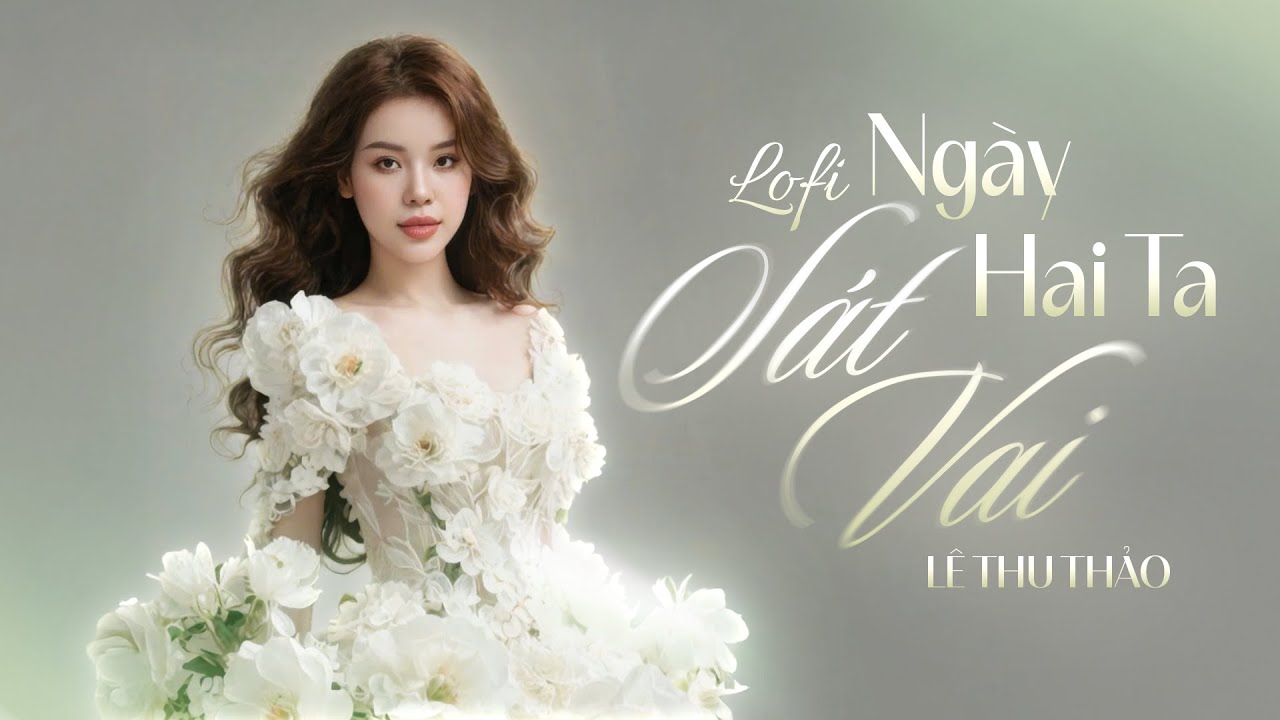 NGÀY HAI TA SÁT VAI (hạnh phúc xây nên từ hai ta...) - Lê Thu Thảo x Truzg | Lofi Version