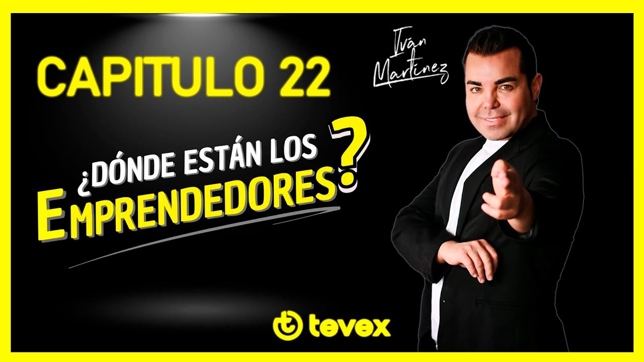 &iquest;D&Oacute;NDE EST&Aacute;N LOS EMPRENDEDORES?- CAP 22 - IGNACIO MU&Ntilde;OZ Y CAVISH
