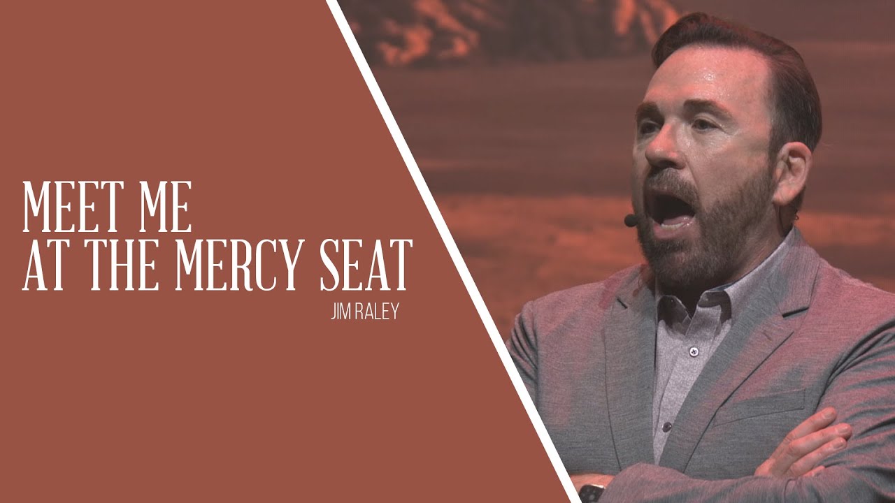 Meet me at the Mercy Seat - Pastor Jim Raley