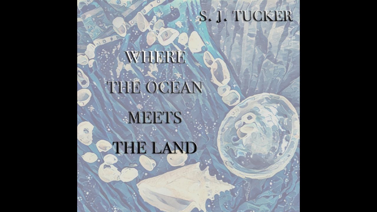 S. J. Tucker Official: Where the Ocean Meets the Land